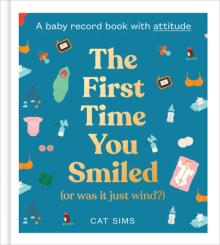 The First Time You Smiled (or Was It Just Wind?): A Baby Record Journal with Attitude