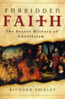 Forbidden Faith: The Secret History of Gnosticism