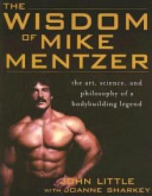 The Wisdom of Mike Mentzer: The Art, Science and Philosophy of a Bodybuilding Legend