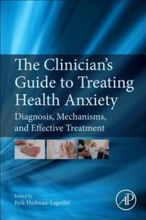 The Clinician's Guide to Treating Health Anxiety: Diagnosis, Mechanisms, and Effective Treatment