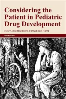 Considering the Patient in Pediatric Drug Development: How Good Intentions Turned Into Harm