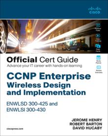 CCNP Enterprise Wireless Design Enwlsd 300-425 and Implementation Enwlsi 300-430 Official Cert Guide: Designing & Implementing Cisco Enterprise Wirele