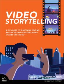 Video Storytelling Projects: A DIY Guide to Shooting, Editing and Producing Amazing Video Stories on the Go