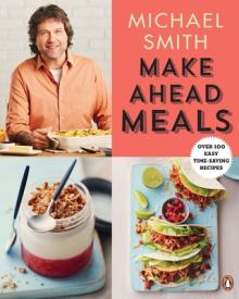 Make Ahead Meals: Over 100 Easy Time-Saving Recipes: A Cookbook