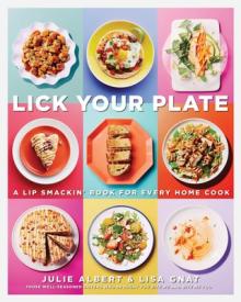 Lick Your Plate: A Lip-Smackin' Book for Every Home Cook: A Cookbook
