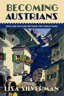 Becoming Austrians: Jews and Culture Between the World Wars
