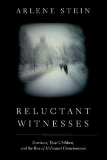 Reluctant Witnesses: Survivors, Their Children, and the Rise of Holocaust Consciousness