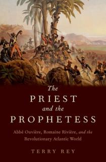 Priest and the Prophetess: ABBE Ouviere, Romaine Riviere, and the Revolutionary Atlantic World