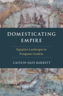 Domesticating Empire: Egyptian Landscapes in Pompeian Gardens