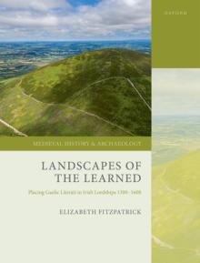 Landscapes of the Learned: Placing Gaelic Literati in Irish Lordships 1300-1600
