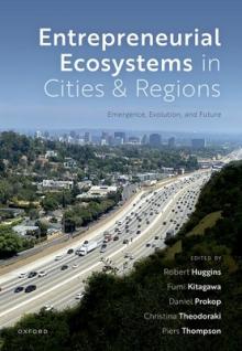 Entrepreneurial Ecosystems in Cities and Regions: Emergence, Evolution, and Future