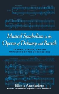 Musical Symbolism in the Operas of Debussy and Bartk: Trauma, Gender, and the Unfolding of the Unconscious