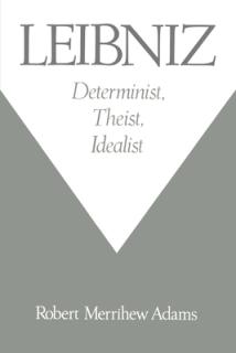 Leibniz: Determinist, Theist, Idealist