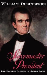 Slavemaster President: The Double Career of James Polk