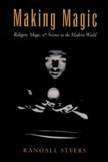 Making Magic: Religion, Magic, and Science in the Modern World