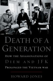 Death of a Generation: How the Assassinations of Diem and JFK Prolonged the Vietnam War