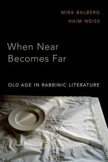 When Near Becomes Far: Aging in Rabbinic Literature