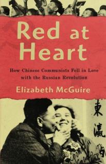 Red at Heart: How Chinese Communists Fell in Love with the Russian Revolution