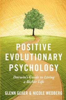 Positive Evolutionary Psychology: Darwin's Guide to Living a Richer Life