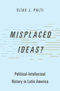 Misplaced Ideas?: Political-Intellectual History in Latin America