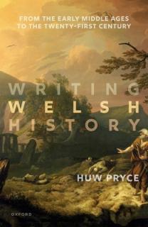 Writing Welsh History: From the Early Middle Ages to the Twenty-First Century