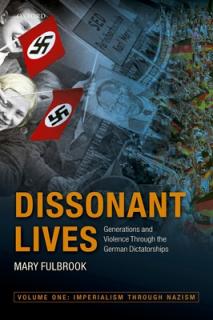 Dissonant Lives: Generations and Violence Through the German Dictatorships