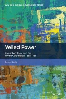 Veiled Power: International Law and the Private Corporation 1886-1981