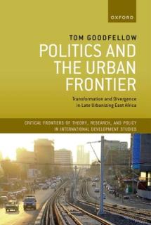 Politics and the Urban Frontier: Transformation and Divergence in Late Urbanizing East Africa