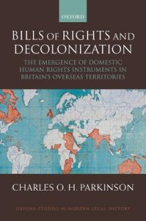 Bills of Rights and Decolonization: The Emergence of Domestic Human Rights Instruments in Britian's Overseas Territories