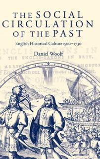 The Social Circulation of the Past: English Historical Culture 1500-1730