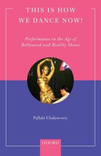 This Is How We Dance Now!: Performance in the Age of Bollywood and Reality Shows
