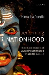 Performing Nationhood: The Emotional Roots of Swadeshi Nationhood in Bengal, 1905-1912