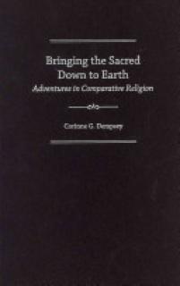 Bringing the Sacred Down to Earth: Adventures in Comparative Religion