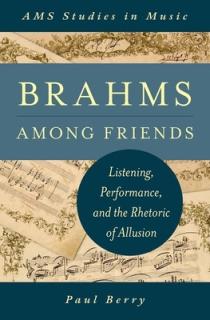 Brahms Among Friends: Listening, Performance, and the Rhetoric of Allusion