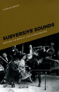 Subversive Sounds: Race and the Birth of Jazz in New Orleans