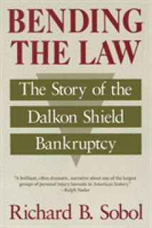 Bending the Law: The Story of the Dalkon Shield Bankruptcy