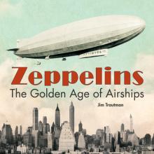 Zeppelins: The Golden Age of Airships