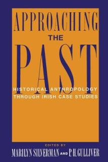 Approaching the Past: Historical Anthropology Through Irish Case Studies