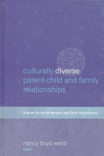 Culturally Diverse Parent-Child and Family Relationships: A Guide for Social Workers and Other Practitioners