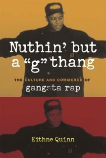 Nuthin' But a G" Thang: The Culture and Commerce of Gangsta Rap"