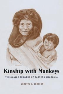 Kinship with Monkeys: The Guaj Foragers of Eastern Amazonia