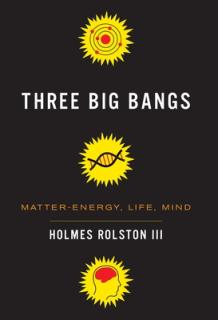 Three Big Bangs: Matter-Energy, Life, Mind
