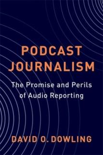 Podcast Journalism: The Promise and Perils of Audio Reporting