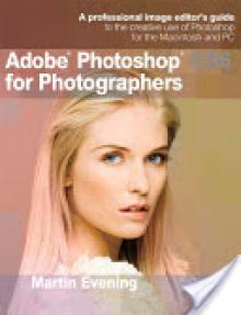 Adobe Photoshop CS6 for Photographers: A Professional Image Editor's Guide to the Creative Use of Photoshop for the Macintosh and PC
