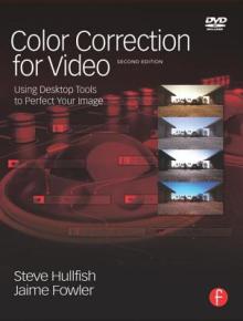 Color Correction for Video: Using Desktop Tools to Perfect Your Image [With DVD]