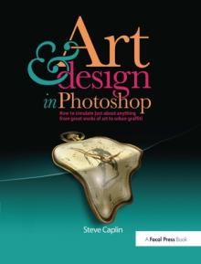 Art & Design in Photoshops: How to Simulate Just about Anything from Great Works of Art to Urban Graffiti [With CDROM]