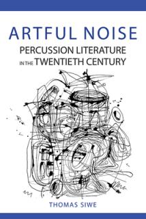 Artful Noise: Percussion Literature in the Twentieth Century