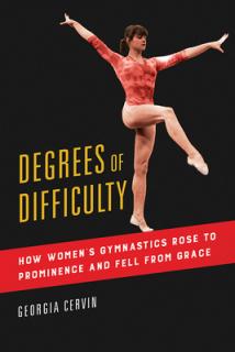 Degrees of Difficulty, 1: How Women's Gymnastics Rose to Prominence and Fell from Grace