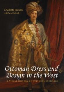 Ottoman Dress & Design in the West: A Visual History of Cultural Exchange