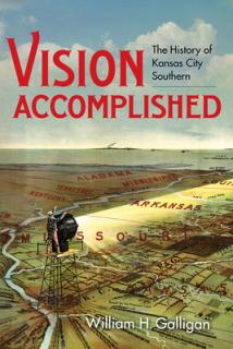 Vision Accomplished: The History of Kansas City Southern